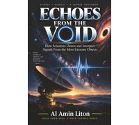 Echoes From the Void: How Scientists Detect and Interpret Signals From the Most Extreme Objects