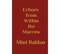 Echoes from Within the Marrow: Poems on the Partition, Memory, and Bloodlines with Reflections on Generations.