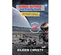 Echoes, Glitches, and Gravity Goals: 12 Futuristic Tales of Tech, Tricks, and Twists: 3