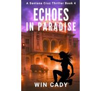 Echoes In Paradise: A Santana Cruz Thriller Book 4