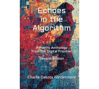 Echoes in the Algorithm - Second Edition: A Poetry Anthology from the Digital Frontier
