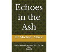 Echoes in the Ash: A Wiggly Woo Adventure Silent Burrow Trilogy Book 12