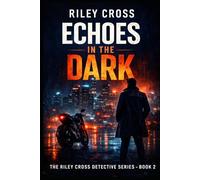 Echoes in the Dark: A Riley Cross Thriller