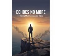 Echoes No More: Finding My Unshakable Voice