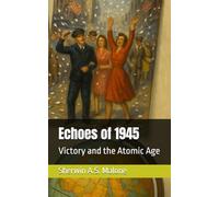 Echoes of 1945: Victory and the Atomic Age