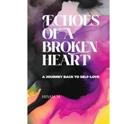 Echoes of a Broken Heart: A Journey Back to Self-Love