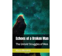 Echoes of a Broken Man: The Untold Struggles of Men