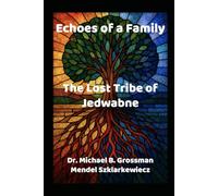 Echoes of a Family History: A Tribute to the Szklarkiewicz’s the Lost Tribe of Jedwabne