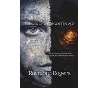 Echoes of a Forgotten Age: Uncovering Lost Histories and the World Before the World