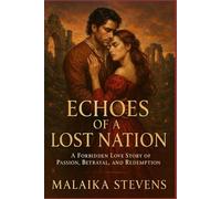 Echoes of a Lost Nation: A Forbidden Love Story of Passion, Betrayal, and Redemption