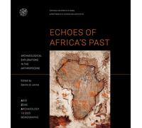 Echoes of Africa's Past Archaeological explorations in the Anthropocene. An Anth