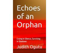 Echoes of an Orphan: Crying in Silence, Surviving in Shadows