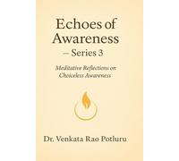 Echoes of Awareness - Series 3: Meditative Reflections on Choiceless Awareness