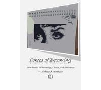 Echoes of Becoming: Short Stories of Becoming, Choice, and Resistance