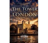 Echoes of Britain: The Tower of London: Crown, Stone and Blood: 2
