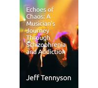 Echoes of Chaos: A Musician's Journey Through Schizophrenia and Addiction