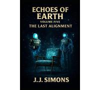 Echoes of Earth: Volume 5 - The Last Alignment