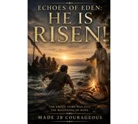 Echoes of Eden: He is Risen!