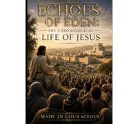Echoes of Eden: The Chronological Life of Jesus