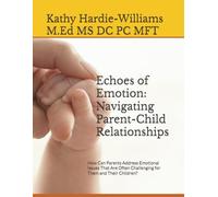 Echoes of Emotion: Navigating Parent-Child Relationships: How Can Parents Address Emotional Issues That Are Often Challenging for Them and Their Children?