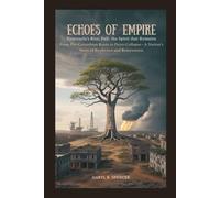 Echoes of Empire: Venezuela’s Rise, Fall, and the Spirit That Remains: From Pre-Columbian Roots to Petro-Collapse-A Nation’s Story of Resilience and Reinvention