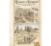 ECHOES OF ETERNITY: A Visual Journey Through 28 Ancient Civilizations: The Past & The Present
