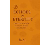 Echoes of Eternity: Timeless Wisdom from the Hindu Scriptures
