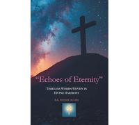 Echoes of Eternity: Timeless Words Woven in Divine Harmony