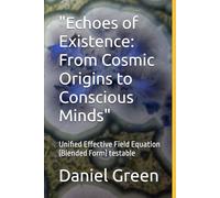 "Echoes of Existence: From Cosmic Origins to Conscious Minds": Unified Effective Field Equation (Blended Form) testable