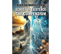 Echoes of Existence The Compendium