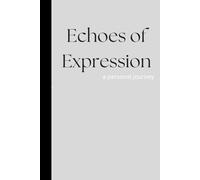 Echoes of Expression: a personal journey: A personal journal to record your thoughts, emotions, ideas, and experiences