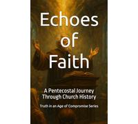 Echoes of Faith: A Pentecostal Journey Through Church History