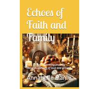 Echoes of Faith and Family: Part 1 A heartwarming journey through seasons of love and growth