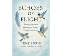 Echoes of Flight: Finding Spiritual Meaning in Nature’s Winged Messengers