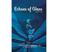 Echoes of Glass: A Memoir of Brokenness, Shadows, and the Fragments of Renewal