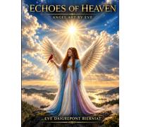 ECHOES OF HEAVEN: ANGEL ART BY EVE