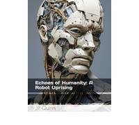 Echoes of Humanity: A Robot Uprising