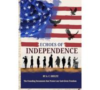 ECHOES OF INDEPENDENCE: The Founding Documents that Protect our God-Given Freedom