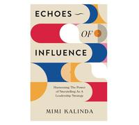Echoes of Influence: Harnessing The Power of Storytelling As A Leadership Strategy