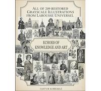 Echoes of Knowledge and Art: A Visual Archive of All of 209 Restored Grayscale Plates from Larousse Universel