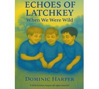 Echoes of Latchkey: When We Were Wild