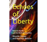 Echoes of Liberty: Antonio Nariño and the Birth of Colombia