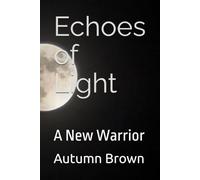 Echoes of Light: A New Warrior
