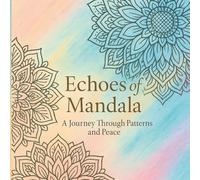 Echoes of Mandala: A Journey Through Patterns and Peace