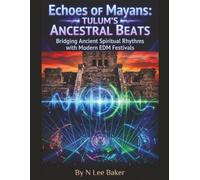 Echoes Of Mayans - Tulum's Ancestral Beats: Bridging Ancient Spiritual Rhythms With Modern EDM Festivals