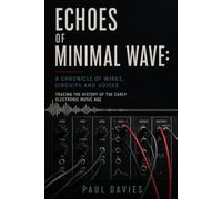 Echoes of Minimal Wave: A Chronicle of Wires, Circuits and Voices