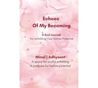 Echoes Of My Becoming: A Soul Journal For Unfolding Your Human Potential