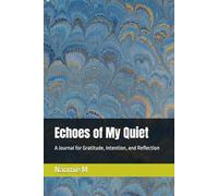 Echoes of My Quiet: A Journal for Gratitude, Intention, and Reflection