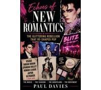 Echoes of New Romantics: The Glittering Rebellion That Re-Shaped Pop