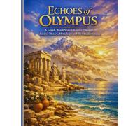 Echoes of Olympus: A Greek Word Search Journey Through Ancient History, Mythology, and the Mediterranean: 60 Large Print Puzzles + 10 Relaxing Gr ods, Legends, Landmarks, and Aegean Culture